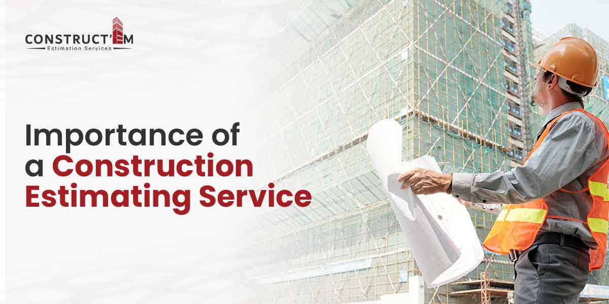 What Is The Importance of a Construction Estimating Service?