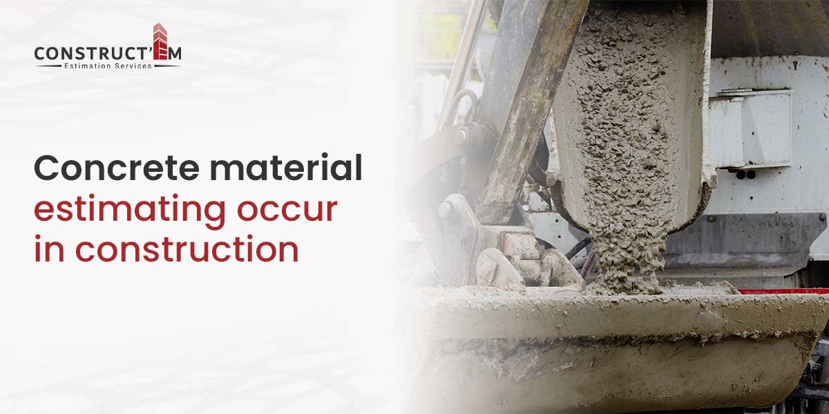 How does concrete material estimating occur in construction? Estimating