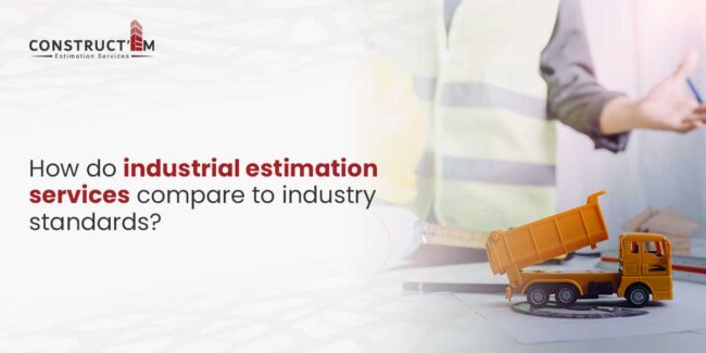 How-do-industrial-estimation-services-compare-to-industry-standards