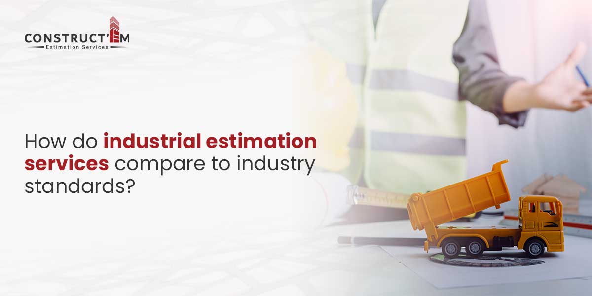 How-do-industrial-estimation-services-compare-to-industry-standards