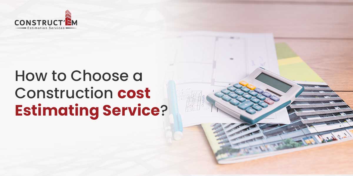 How to Choose a Construction Cost Estimating Service?