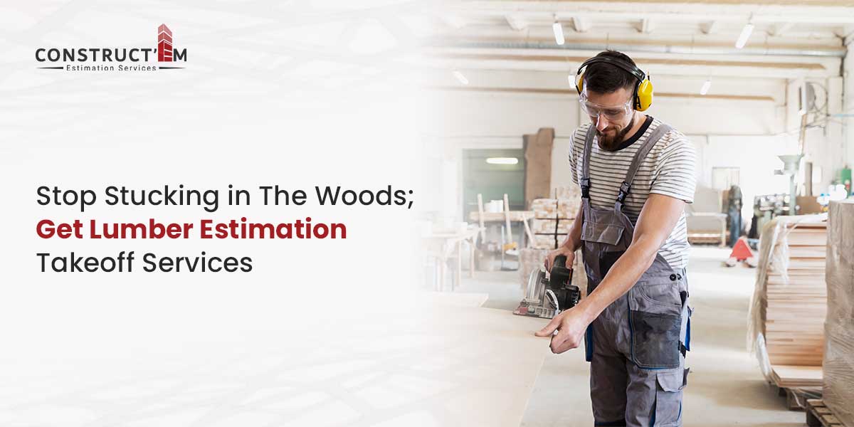 Stop-Stucking-in-The-Woods;-Get-Lumber-Estimation-Takeoff-Services