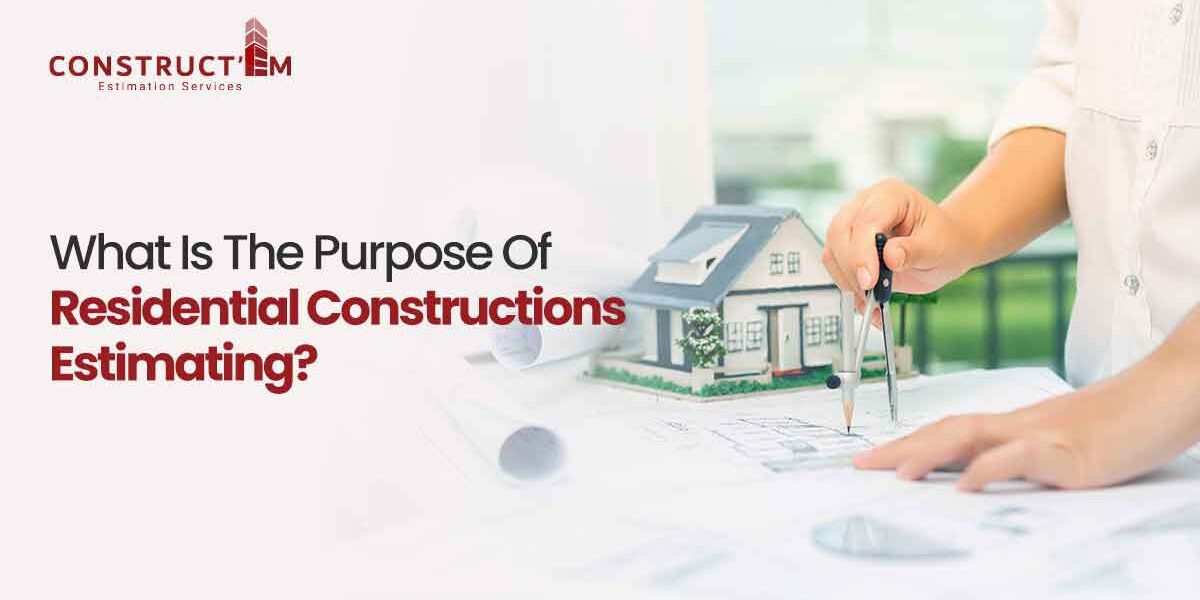 What Is The Purpose Of Residential Constructions Estimating?