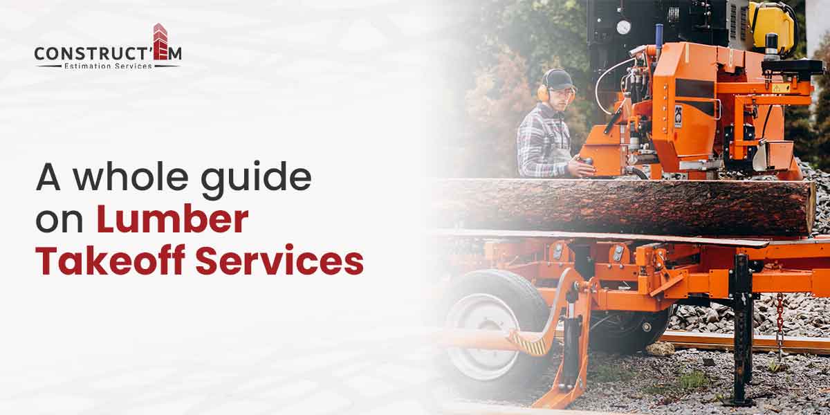 A Whole Guide On Lumber Takeoff Services