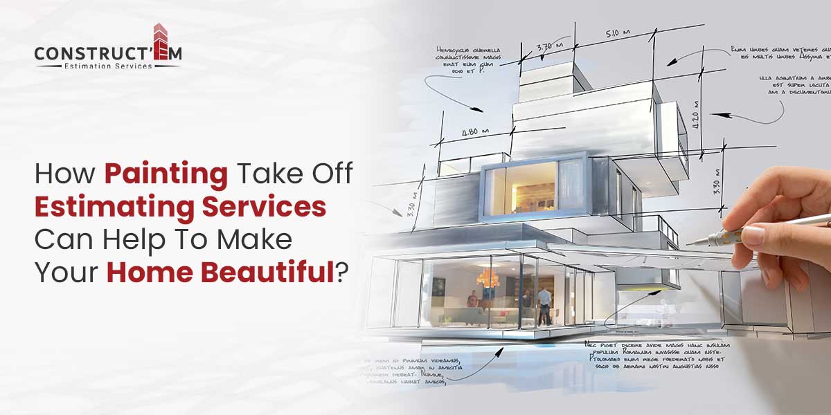 How-Painting-Take-Off-Estimating-Services-Can-Help-To-Make-Your-Home-Beautiful
