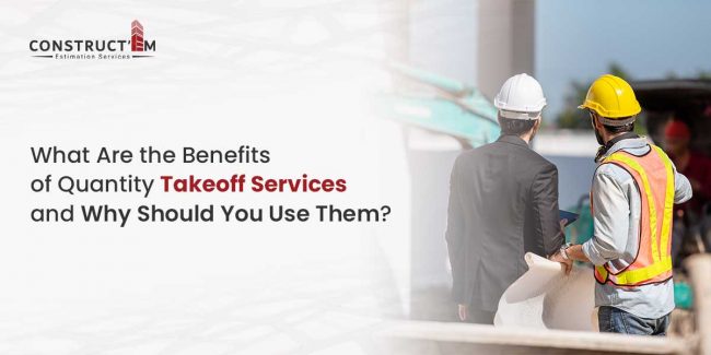What Are the Benefits of Quantity Takeoff Services and Why Should You Use Them?
