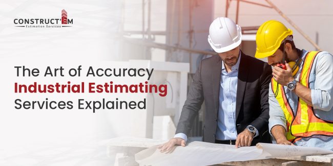 The Art of Accuracy Industrial Estimating Services Explained