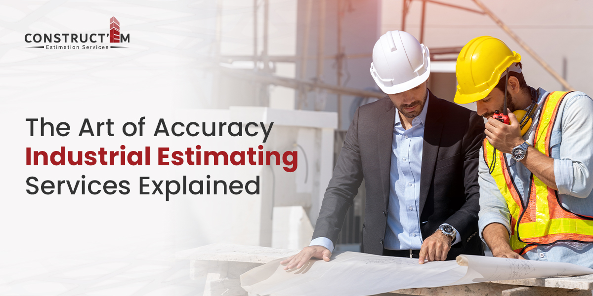 The Art of Accuracy Industrial Estimating Services Explained