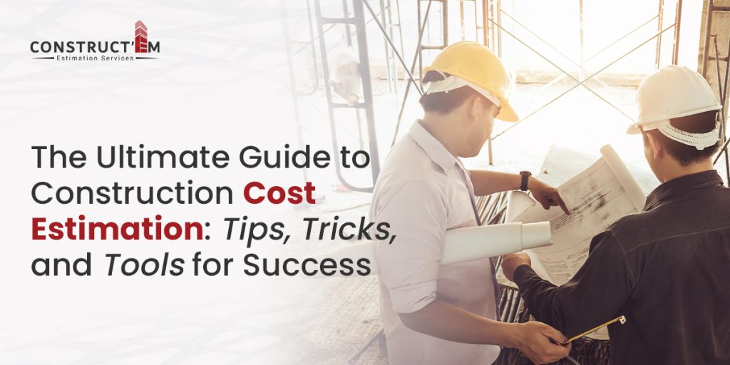 The Ultimate Guide to Construction Cost Estimation: Tips, Tricks, and ...