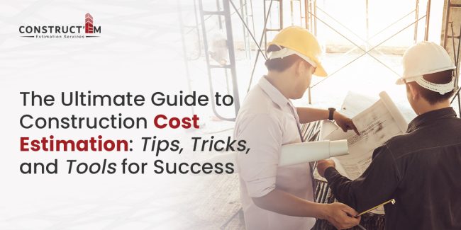 The Ultimate Guide to Construction Cost Estimation Tips, Tricks, and Tools for Success