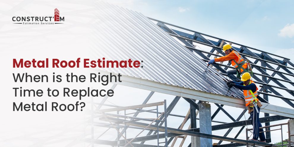 Metal Roof Estimate: When is the Right Time to Replace Metal Roof?