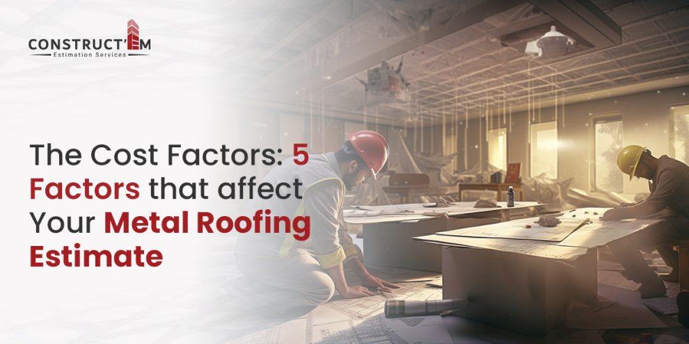 The Cost Factors 5 Factors that affect Your Metal Roofing Estimate