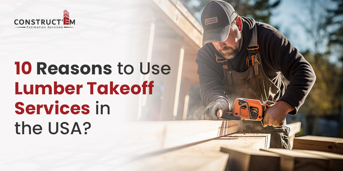 10 Reasons to Use Lumber Takeoff Services in the USA?