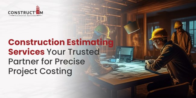 Construction Estimating Services Your Trusted Partner for Precise Project Costing Construction Estimating Services Your Trusted Partner for Precise Project Costing