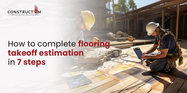 How to complete flooring takeoff estimation in 7 steps