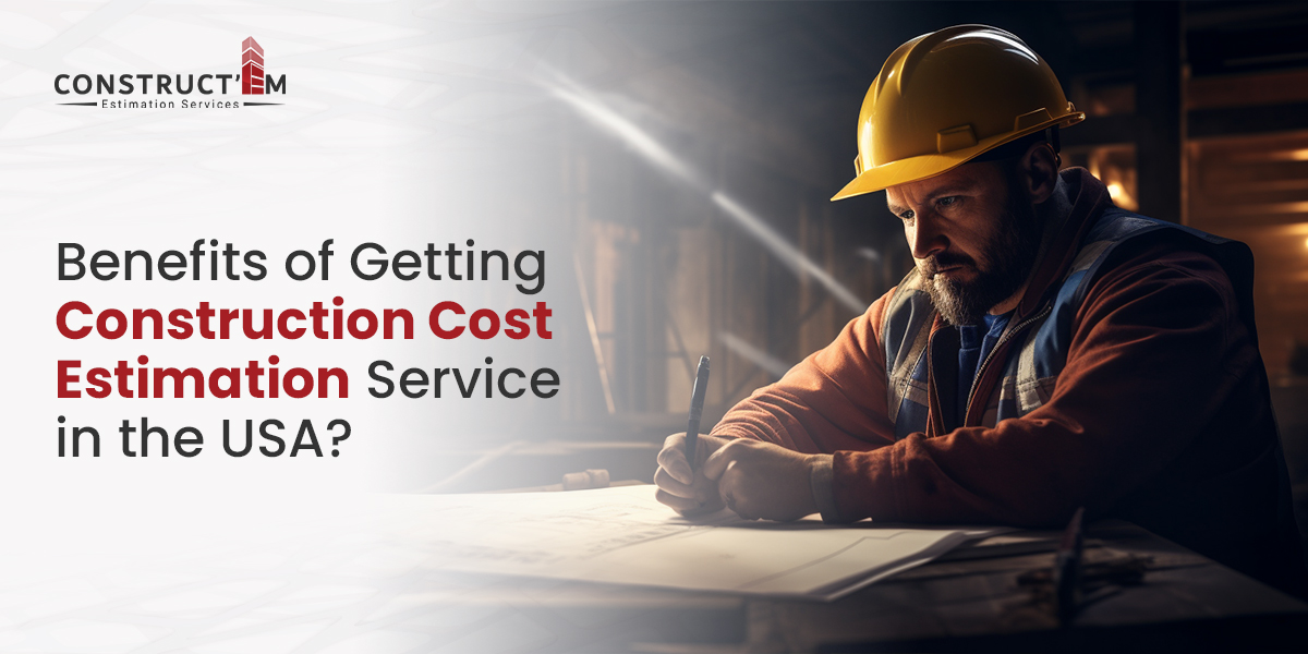 Benefits of Getting Construction Cost Estimation Service