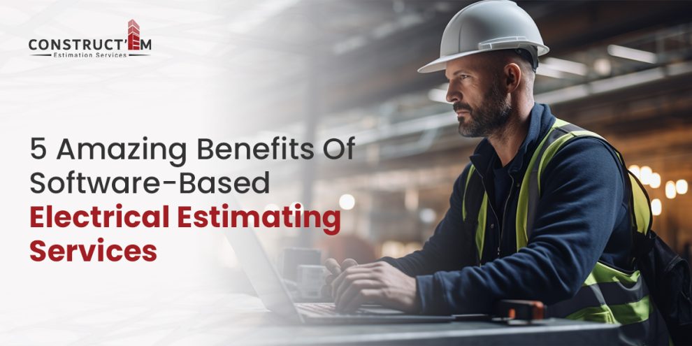 5 Amazing Benefits Of Software-Based Electrical Estimating Services