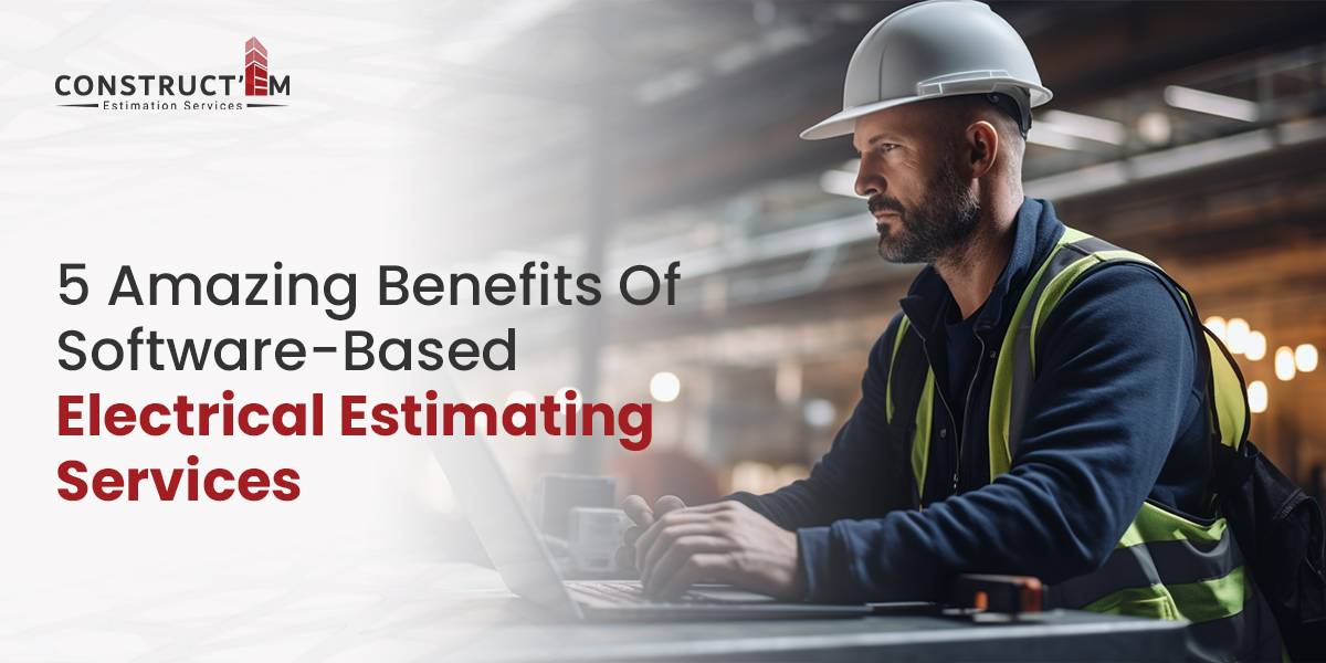 5 Amazing Benefits Of Software-Based Electrical Estimating Services 5 Amazing Benefits Of Software-Based Electrical Estimating Services