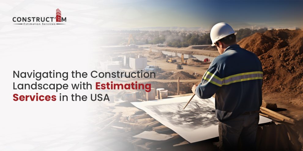 Navigating the Construction Landscape with Estimating Services in the USA