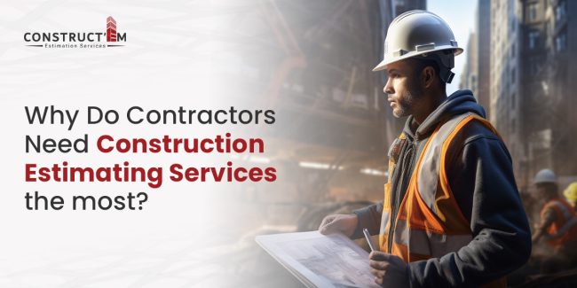 Why Do Contractors Need Construction Estimating Services the most Why Do Contractors Need Construction Estimating Services the most
