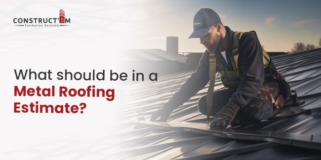 What should be in a Metal Roofing Estimate