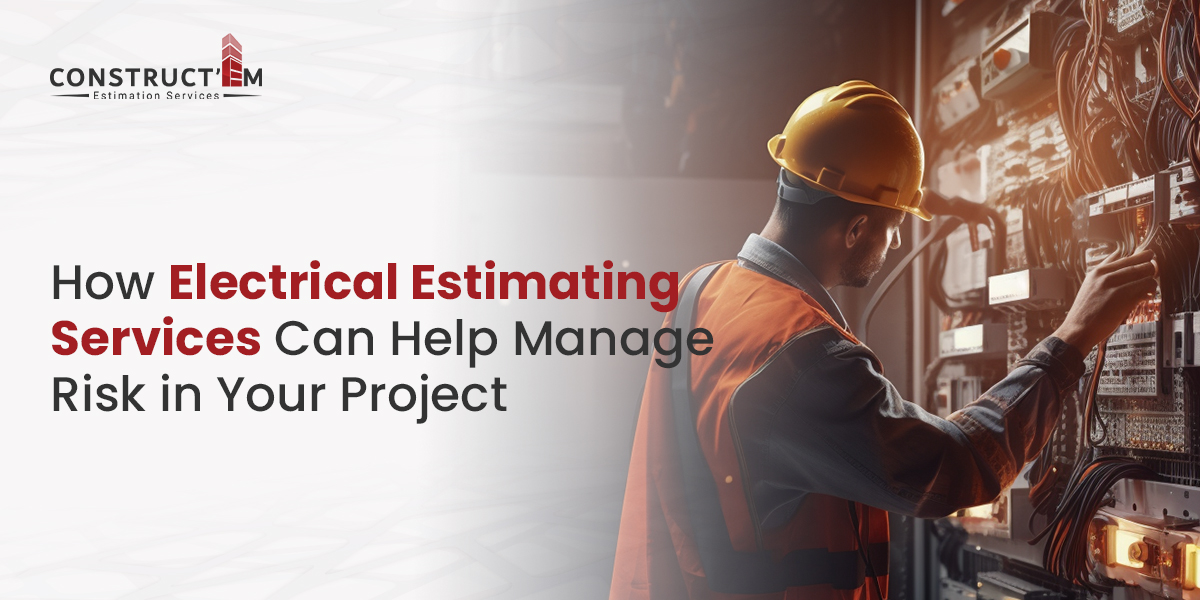 How Electrical Estimating Services Can Help Manage Risk in Your Project