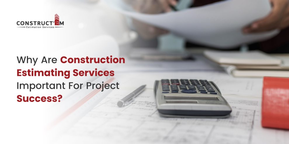 Why Are Construction Estimating Services Important For Project Success_