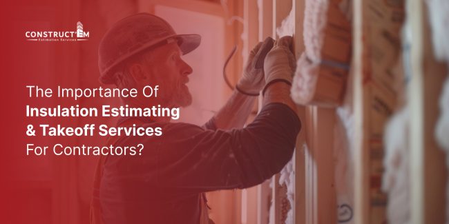 The importance of Insulation estimating and takeoff services for Contractors_ The importance of Insulation estimating and takeoff services for Contractors_