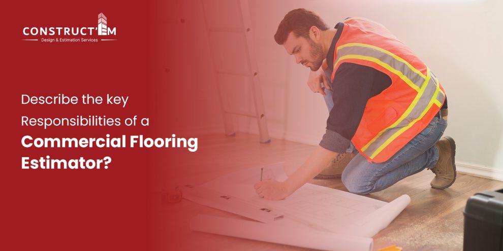 Describe the key Responsibilities of a Commercial Flooring Estimator