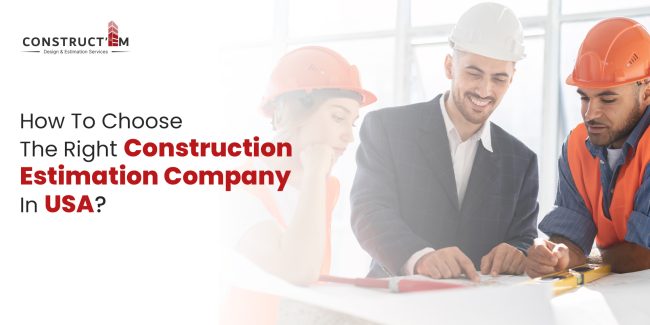How to Choose the Right Construction Estimation Company in USA