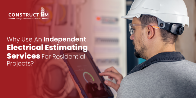 Why Use An Independent Electrical Estimating Services For Residential Projects (1)