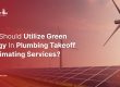Why should utilize green energy in plumbing takeoff & estimating services_