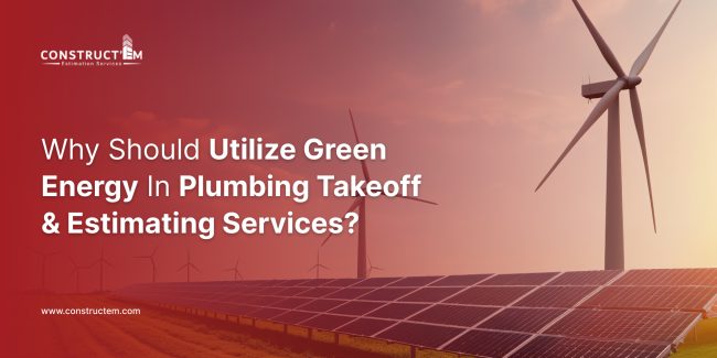 Why should utilize green energy in plumbing takeoff & estimating services_