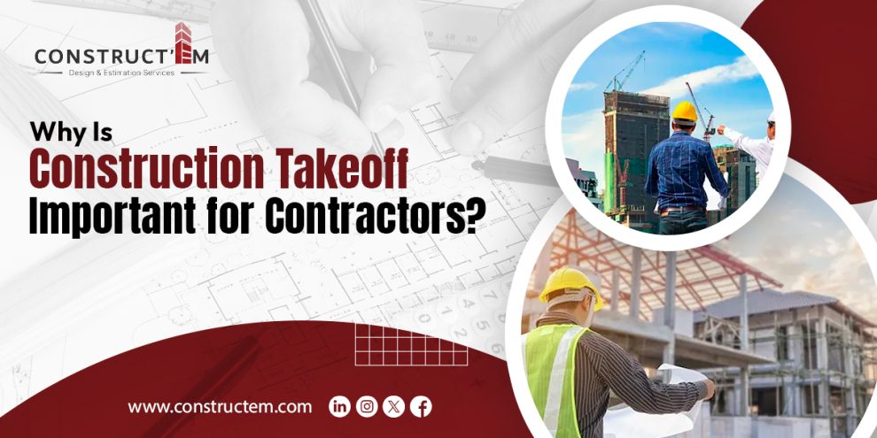 Why Is Construction Takeoff Important for Contractors?