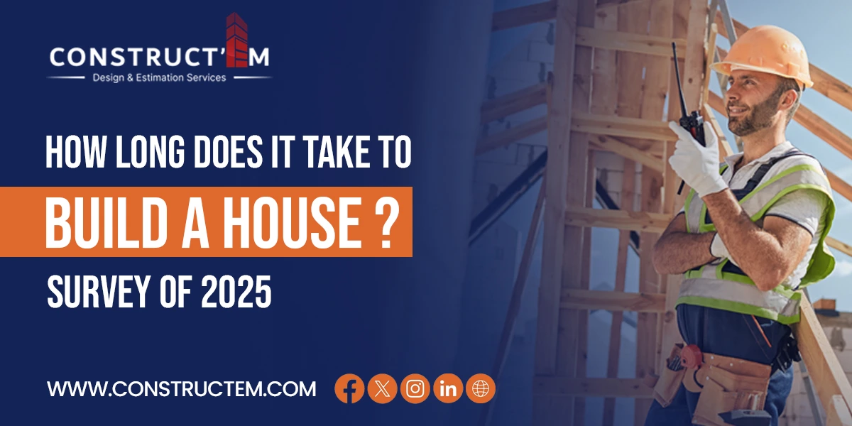 How Long Does It Take to Build a House Survey of 2025 (1) best construction estimating contractor in Los Angeles,home construction estimators in the USA,How Long Does It Take to Build a House,